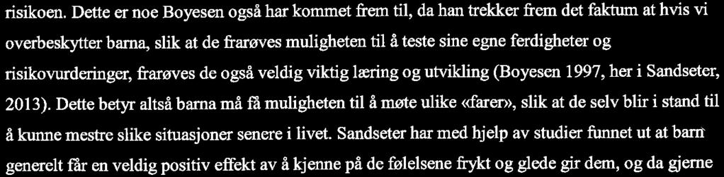 lære seg å mestre risiko, må barna få muligheten til å lære seg dette selv. Da må de nærme seg risikoen.