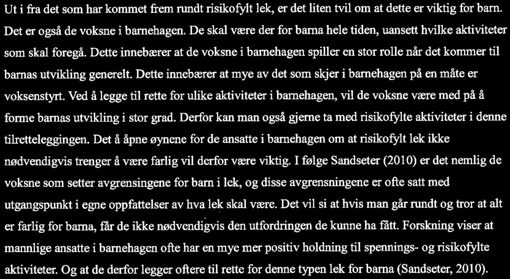 Disse mestringsopplevelsene vil da igjen føre til at barna blir i bedre stand til å møte utfordringer og risikovurderinger senere i livet (Sandseter, 2014).