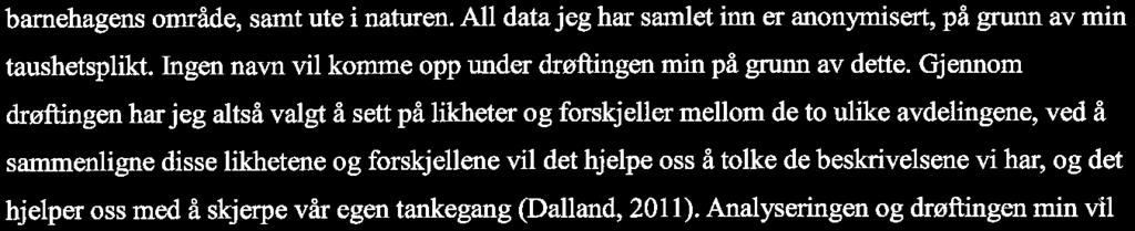 drive med risikofylt lek. I løpet av datainnsamlingen fikkjeg observert flere timer både inne på barnehagens område, samt ute i naturen.