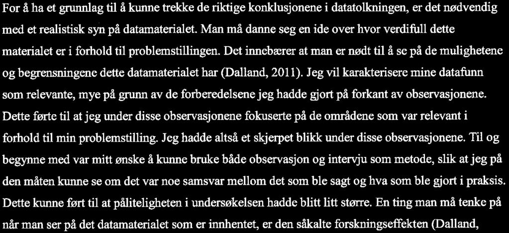 blir enklere å få svar på problemstillinger. Denne prosessen gjør det lettere å skille ut de irrelevante funnene og eventuelle feilkilder fra datamaterialet.