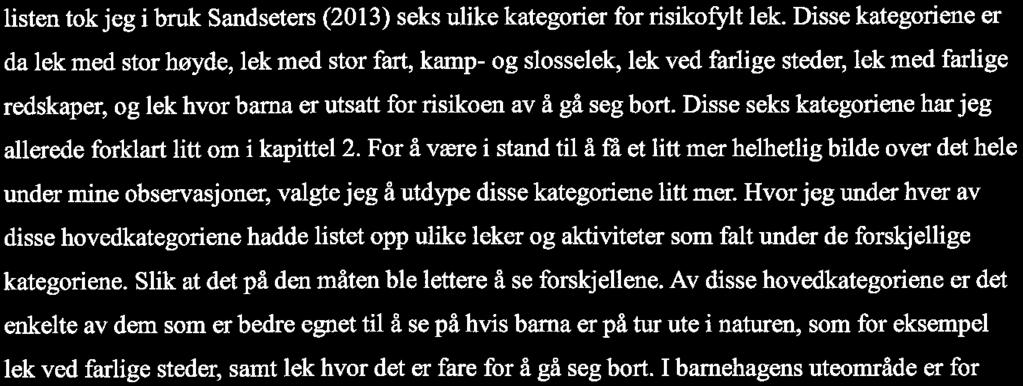 se etter. For og da være i stand til å sammenligne de dataene jeg fikk samlet inn. Til å lage denne listen tok jeg i bruk Sandseters (2013) seks ulike kategorier for risikofylt lek.