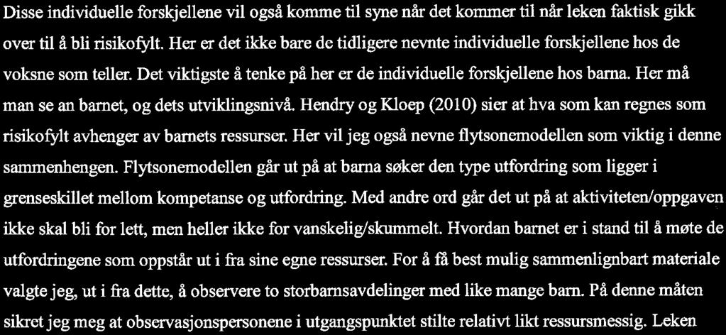 Hvor jeg under hver av ' disse hovedkategoriene hadde listet opp ulike leker og aktiviteter som falt under de forskjellige kategoriene. Slik at det på den måten ble lettere å se forskjellene.