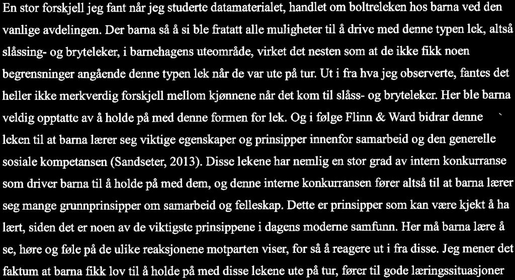 En stor forskjell jeg fant når jeg studerte datamaterialet, handlet om boltreleken hos barna ved den vanlige avdelingen.