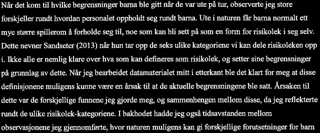 ikke intervjue noen av de ansatte. Ut i fra det jeg har sett og lært mener jeg man må tenke på alle konsekvensene det kan føre til når man setter disse grensene.