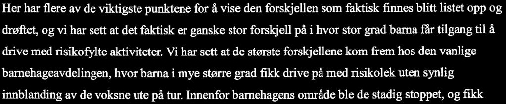 Av Sandseters (2013) seks kategorier, la jeg merke til at barna fikk drive med alle bortsett fra lek med farlige gjenstander.