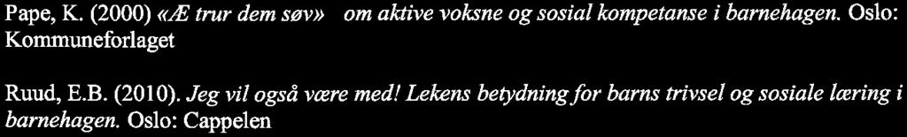 Rammeplanfor barnehagens innhold og oppgaver. Oslo: Kunnskapsdepartementet Kunnskapsdepartementet (2006). Temahefte om natur og miljø. Oslo: Kunnskapsdepartementet Lillemyr, O.F. (2011). Lek på alvor.