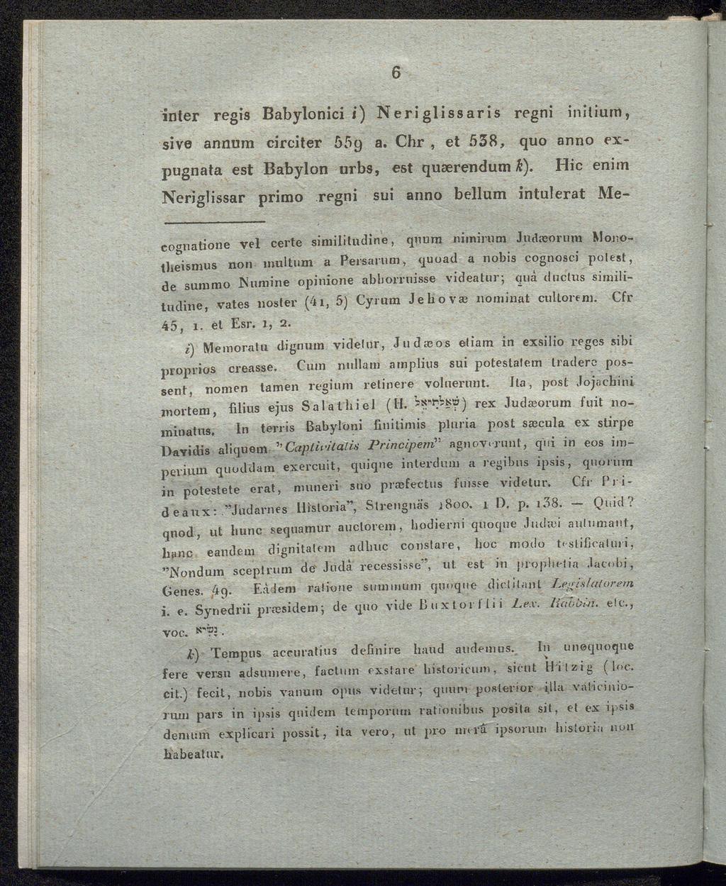 6 inter regis Babylonici i) Neri glissaris regni iniliurn, si ve annum circiter 559 a. Chr, et 538, quo anno expugnata est Babylon urbs, est quaerendum k).