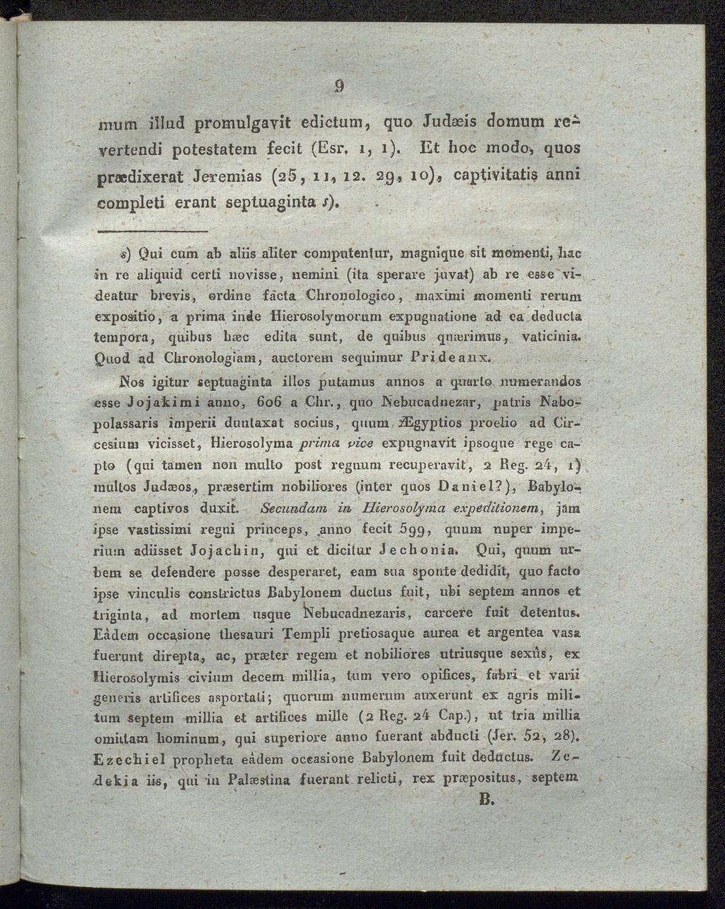 9 inum illud promulgayit edictum, quo Judaeis domum reyertendi potestatem fecit (Esr. 1,1). Et hoc modo, quos praedixerat Jeremias (25, υ, 12.