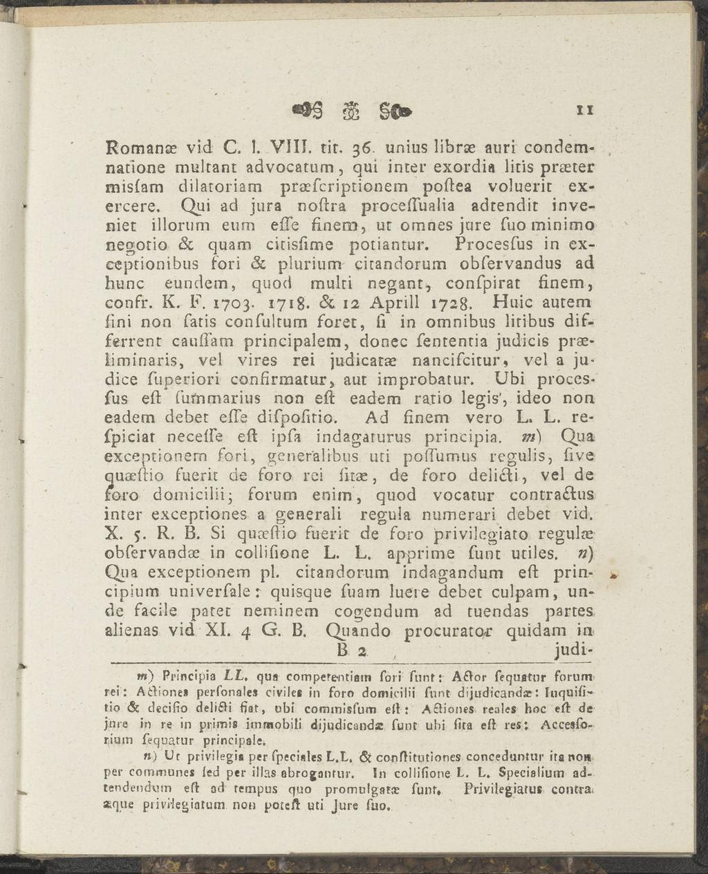 5 &» XI Romanse vid C. 1. VIII. tir. 36. unius librse auri condemnatione multant advocatum, qui inter exordia litis praeter rnisfam dilatoriam praefcriptionem poftea voluerit exercere.