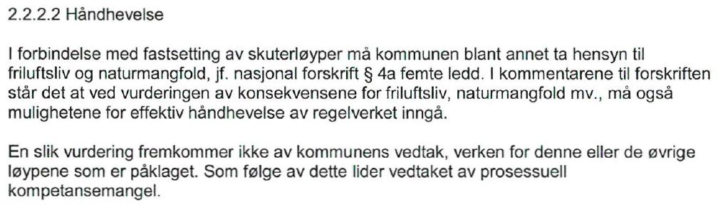 Løype 3 Leinavatnet I 3 pkt 3 var det helt siden kommunestyrets vedtak 22. juni 2016 (vedlegg 3) bestemmelse om kjøreforbud mellom kl 23:00 og 06:00 samt hele tirsdag og onsdag hver uke.