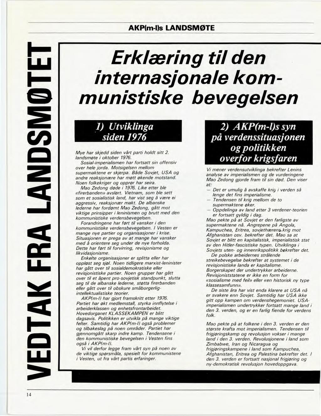 AKP(m-I)s LANDSMØTE Erklæring til den internasjonale kommunistiske bevegelsen 1) Utviklinga siden 1976 Mye har skjedd siden vårt parti holdt sitt 2. landsmøte i oktober 1976.