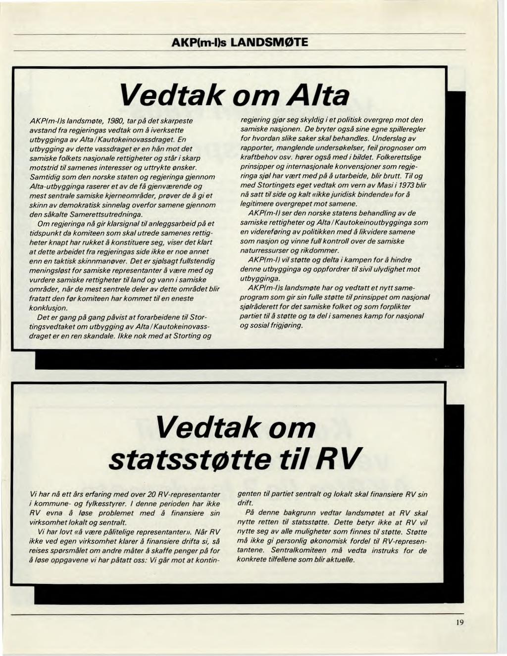 AKP(m-Os LANDSMØTE Vedtak om Alta AKP(m-/)s landsmøte, 1980, tar på det skarpeste avstand fra regjeringas vedtak om å iverksette utbygginga av Alta / Kautokeinovassdraget.