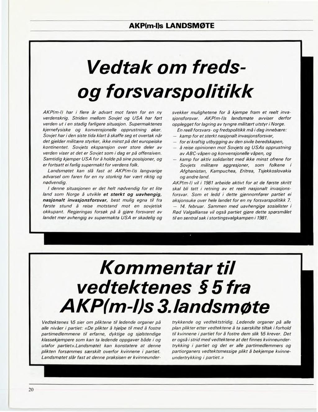 AKP(m-I)s LANDSMØTE Vedtak om fredsog forsvarspolitikk AKP(m-I) har i flere år advart mot faren for en ny verdenskrig. Striden mellom Sovjet og USA har fort verden ut i en stadig farligere situasjon.