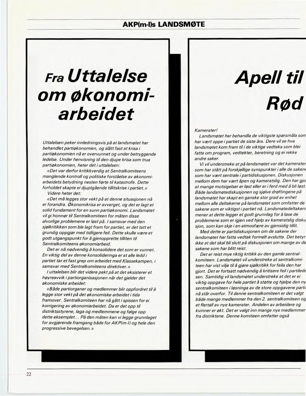 AKP(m-I)s LANDSMØTE Fra Uttalelse om økonomiarbeidet Uttalelsen peker innledningsvis på at landsmøtet har behandlet partiokonomien, og slått fast at krisa i partiokonomien nå er overvunnet og under