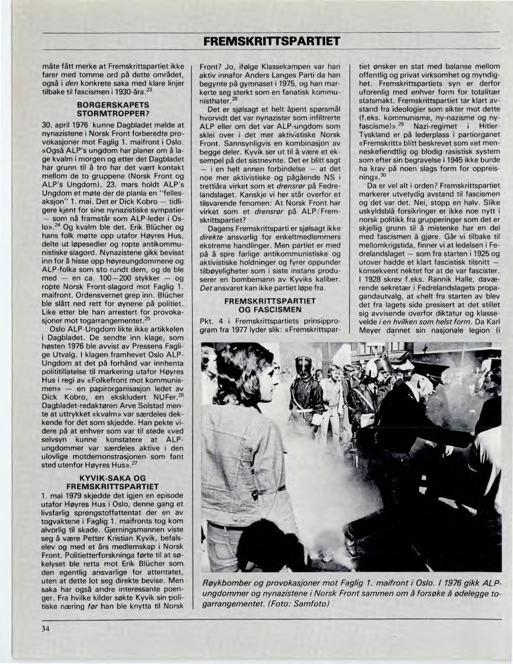 FREMSKRIMPARTIET måte fått merke at Fremskrittspartiet ikke farer med tomme ord på dette området, også i den konkrete saka med klare linjer tilbake til fascismen i 1930-åra.