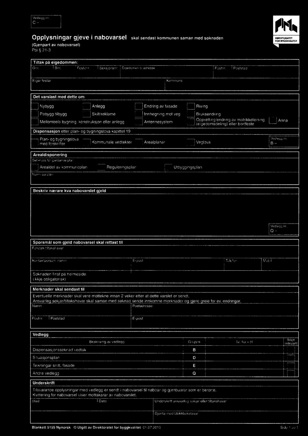 vedtekter ü Arealplanar Q Veglova 5 _ Arealdlsponerlng Set kryss for gjeldande plan j Arealdel av kommuneplan E] Reguleringsplan E] Utbyggingsplan Namn pa plan Beskriv nærare kva nabovarslet gjeld f;.