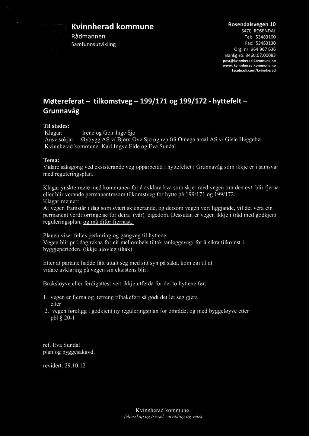 ' Rosendalsvegen 10 Kvmnherad kommune 5470 ROSENDAL Rådmannen Tel: 53483100 Samfunnsutvikling Fax: 53483130 Org. nr: 964 967 636 Bankgiro: 3460.07.00083 post@kvinnherad.kommune.no www. kvinnherad.