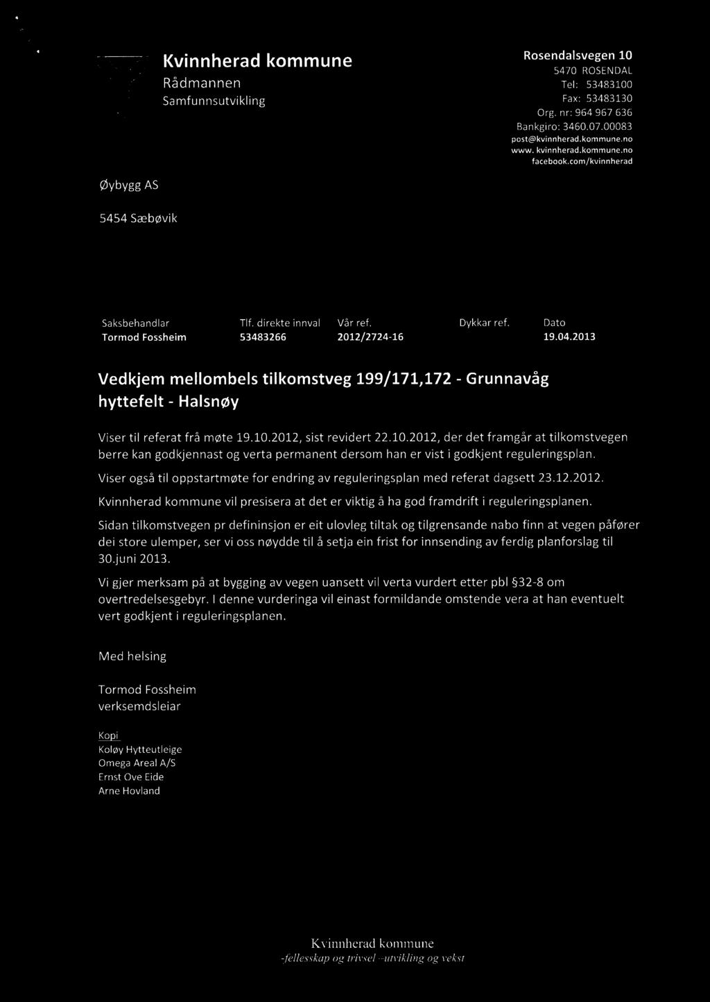 ' Rosendalsvegen 10 Kvmnherad kommune 5470 ROSENDAL Rådmannen Tel: 53483100 Sa mfunnsutvikling Fax: 53483130 Org. nr: 964 967 636 Bankgiro: 3460.07.00083 post@kvinnherad.kommune.no www. kvinnherad.