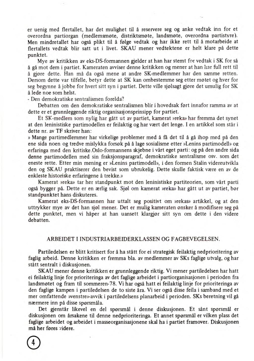 er uenig med flertallet, har det mulighet til å reservere seg og anke vedtak inn for et overordna partiorgan (medlemsmøte, distriktsmøte, landsmøte, overordna partistyre).