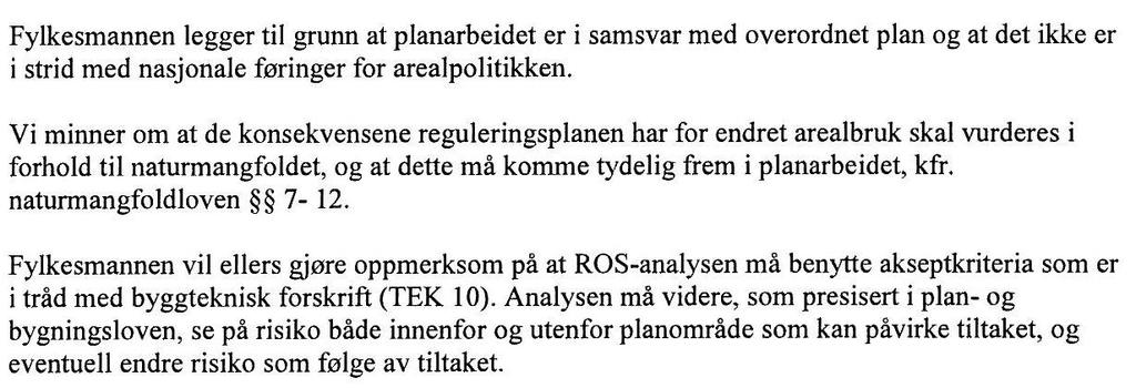 Side5 Fylkesmannen, 04.03.2016 Tas til etterrretning ROS-analyse utarbeides Gunnar Madsen 18.03.2016 Den planlagte bygningen vil bli alt for høy og dominerende i forhold til eksisterende bebyggelse.