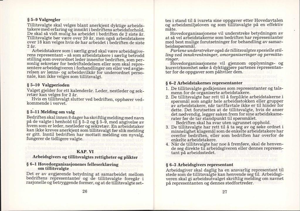 5-9 Valgregler Tillitsvalgte skal velges blant anerkjent dyktige arbeidstakere med erfaring og innsikt i bedriftens arbeidsforhold. De skal så vidt mulig ha arbeidet i bedriften de 2 siste år.