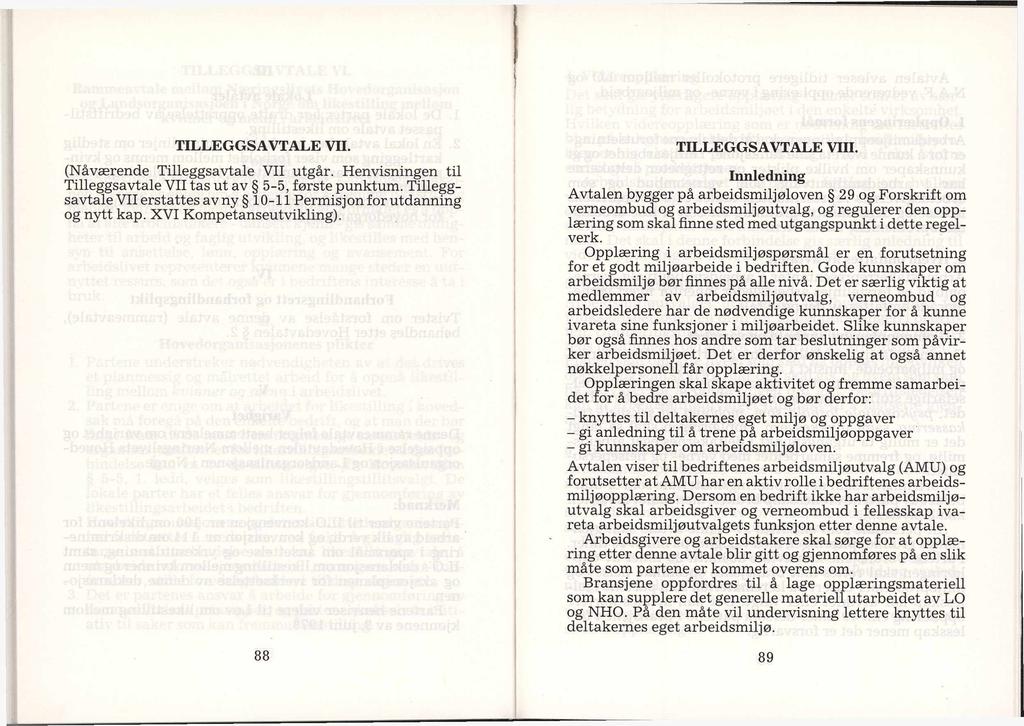TILLEGGSAVTALE VII. (Nåværende Tilleggsavtale VII utgår. Henvisningen til Tilleggsavtale VII tas ut av 5-5, første punktum.