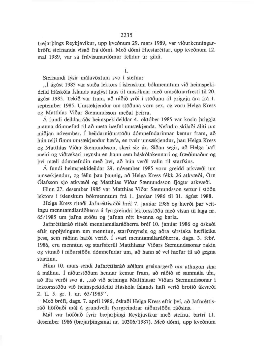 2235 baejarbings Reykjavikur, upp kvednum 29. mars 1989, var vidurkenningarkrdfu stefnanda visad frd d6mi. Med domi Haestarettar, upp kvednum 12. mai 1989, var sd frdvisunard6mur felldur ur gildi. I.