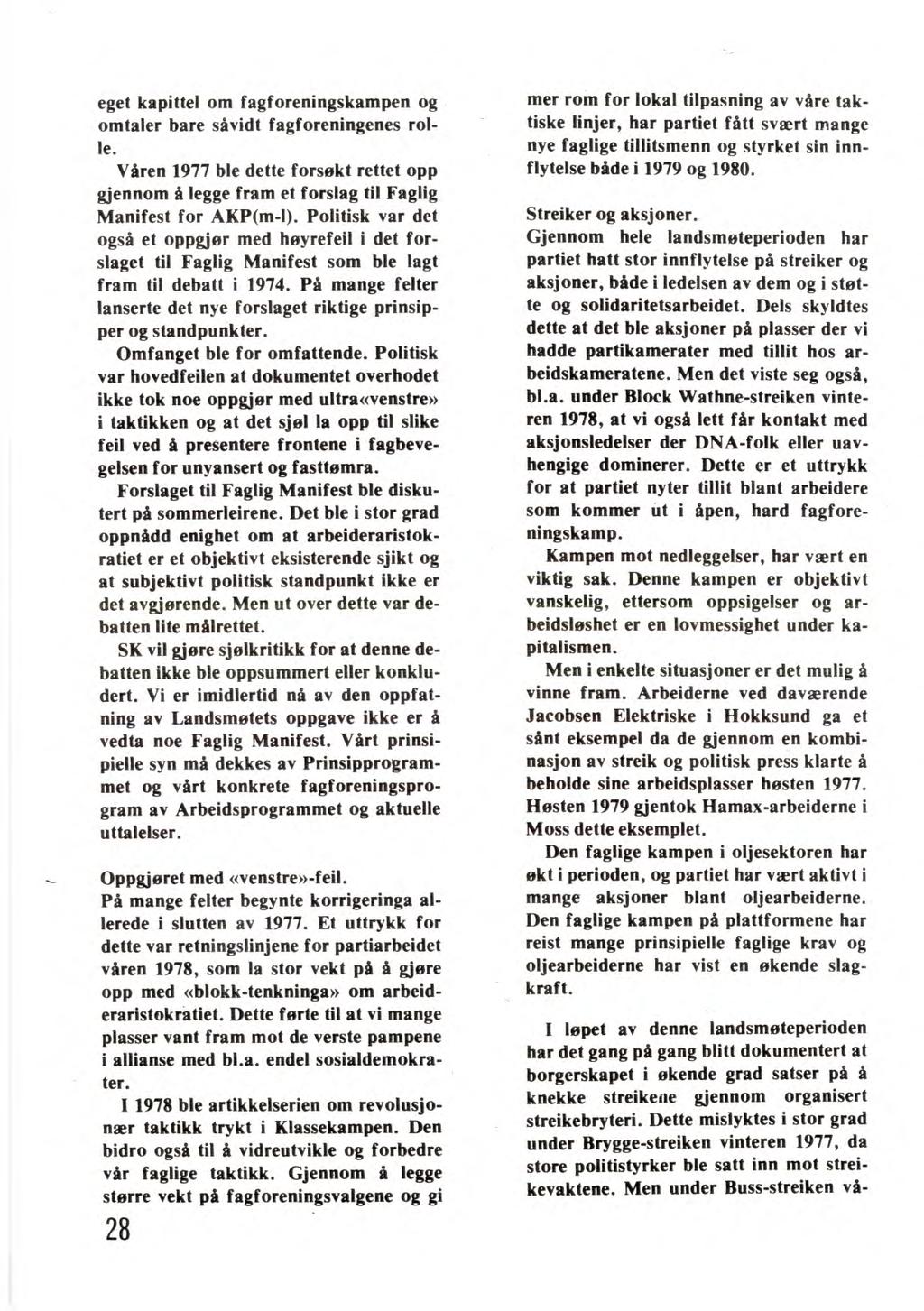 eget kapittel om fagforeningskampen og omtaler bare såvidt fagforeningenes rolle. Våren 1977 ble dette forsøkt rettet opp gjennom å legge fram et forslag til Faglig Manifest for AKP(m-I).