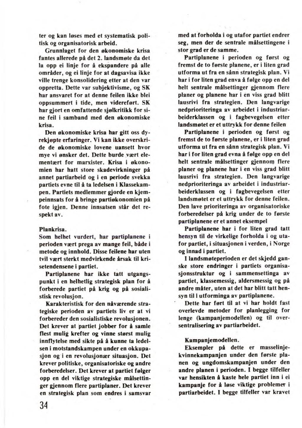 ter og kan løses med et systematisk politisk og organisatorisk arbeid. Grunnlaget for den økonomiske krisa fantes allerede på det 2.