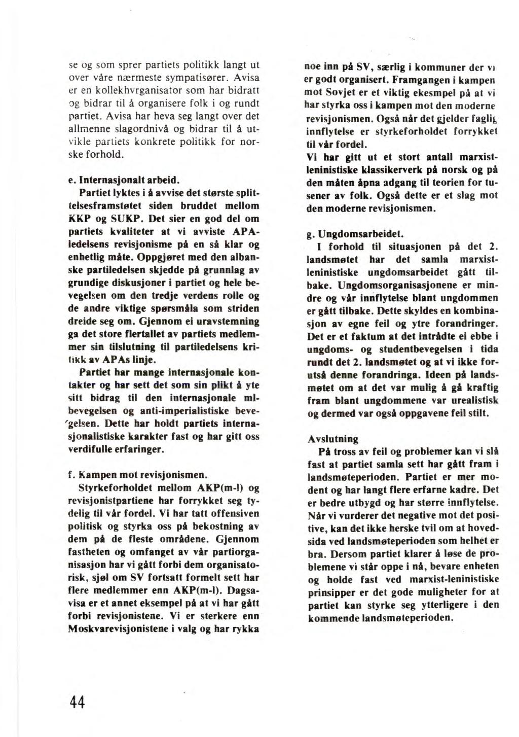 se og som sprer partiets politikk langt ut over våre nærmeste sympatisører. Avisa er en kollekhvrganisator som har bidratt 9g bidrar til å organisere folk i og rundt partiet.