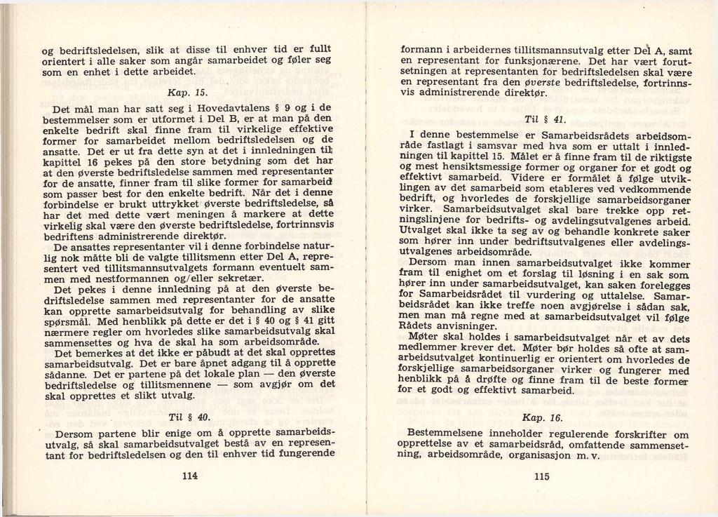 og bedriftsledelsen, slik at disse til enhver tid er fullt orientert i alle saker som angår samarbeidet og føler seg som en enhet i dette arbeidet. Kap. 15.