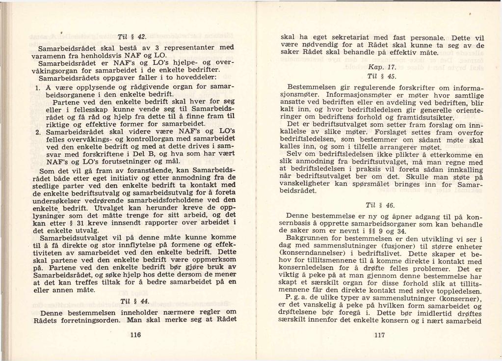 Til 42. Samarbeidsrådet skal bestå av 3 representanter med varamenn fra henholdsvis NAF og LO. Samarbeidsrådet er NAF s og LO s hjelpe- og overvåkingsorgan for samarbeidet i de enkelte bedrifter.