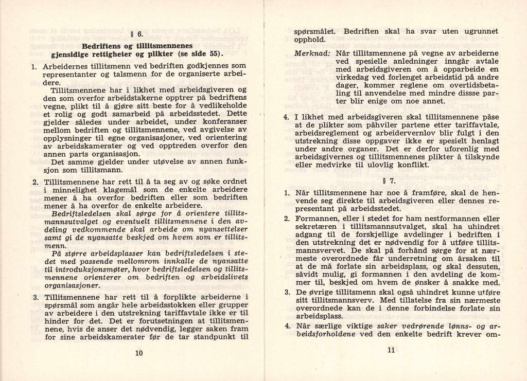 i 6. Bedriftens og tillltsmennenes gjensidige rettigheter og plikter (se side 55). 1. Arbeidernes tillitsmenn ved bedriften godkjennes som representanter og talsmenn for de organiserte arbeidere.