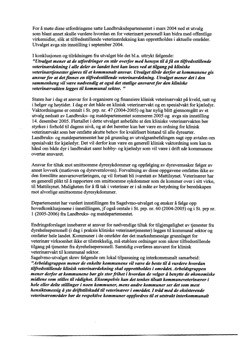 For å møte disse utfordringene satte Landbruksdepartementet i mars 2004 ned et utvalg som blant annet skulle vurdere hvordan en for veterinært personell kan bidra med offentlige virkemidler, slik at