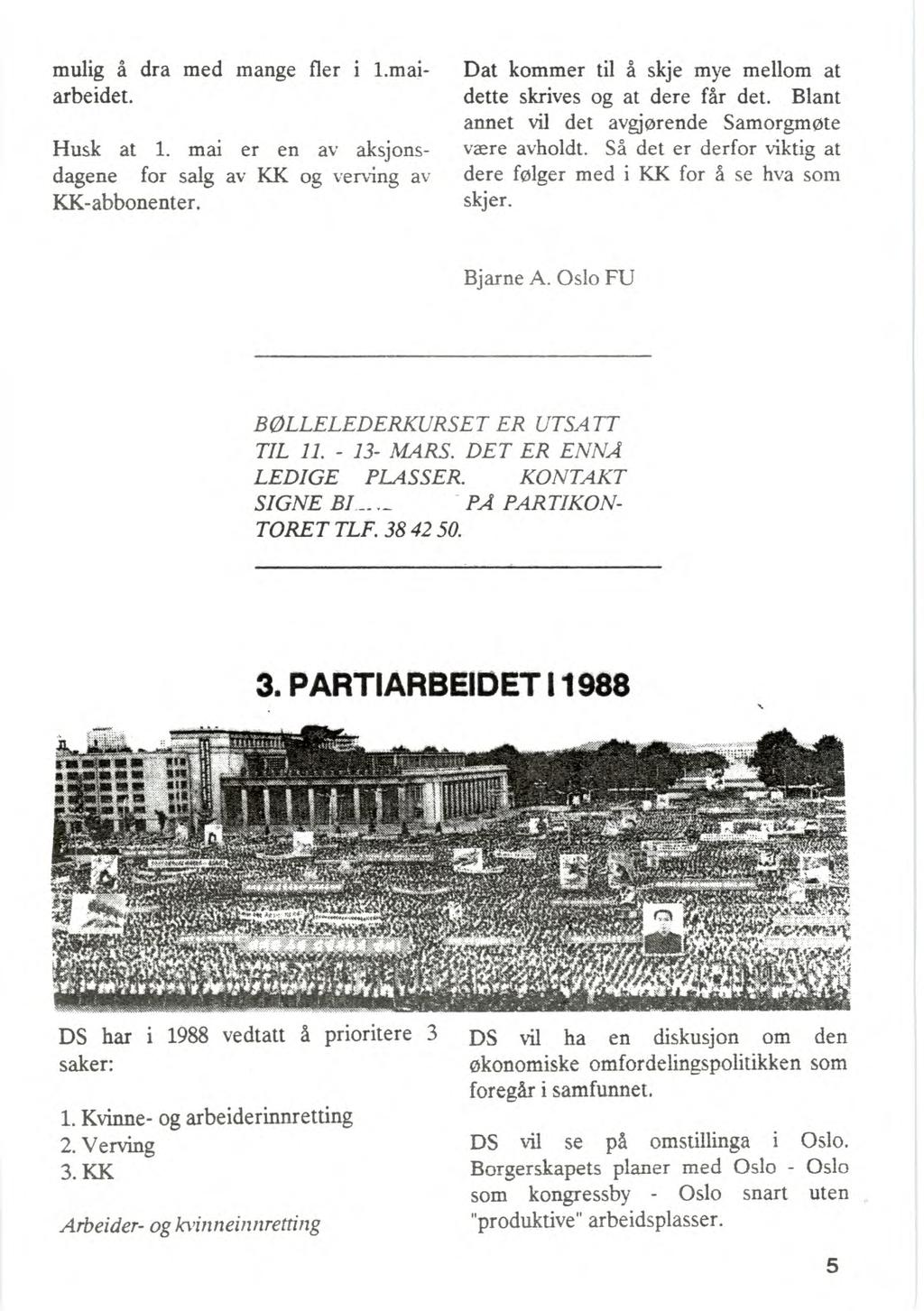 mulig å dra med mange fler i 1.mai- Dat kommer til å skje mye mellom at arbeidet. dette skrives og at dere får det. Blant annet vil det avgjørende Samorgmøte Husk at 1.