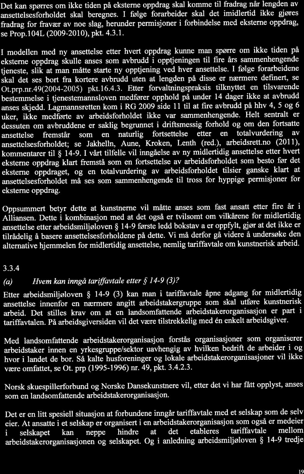 SIMONSEN Det kan spørïes om ikke tiden på eksteme oppdrag skal komme til fradrag når lengden av ansettelseiforholdet skal beregnes.