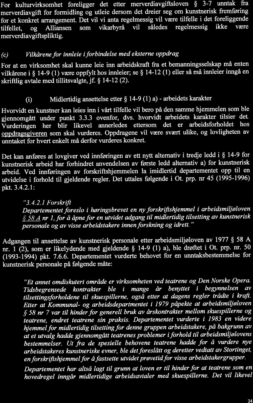 SIMONSE,N For kulturvirksomhet foreligger det etter merverdiavgiftsloven $ 3-7 unntak fra merverdiavgift for formidling og utleie dersom det dreier seg om kunstnerisk fremføring for et konkret