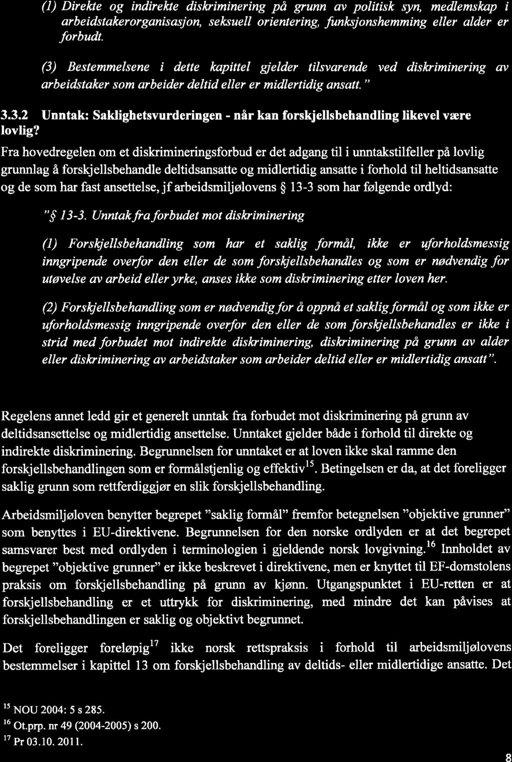 (I) Direkte og indirelûe dislçiminering på grunn av politisk syn, medlemsknp i arbeidstakerorganisasjon, sel<^suell orientering, funksjonshemming eller alder er forbudt.