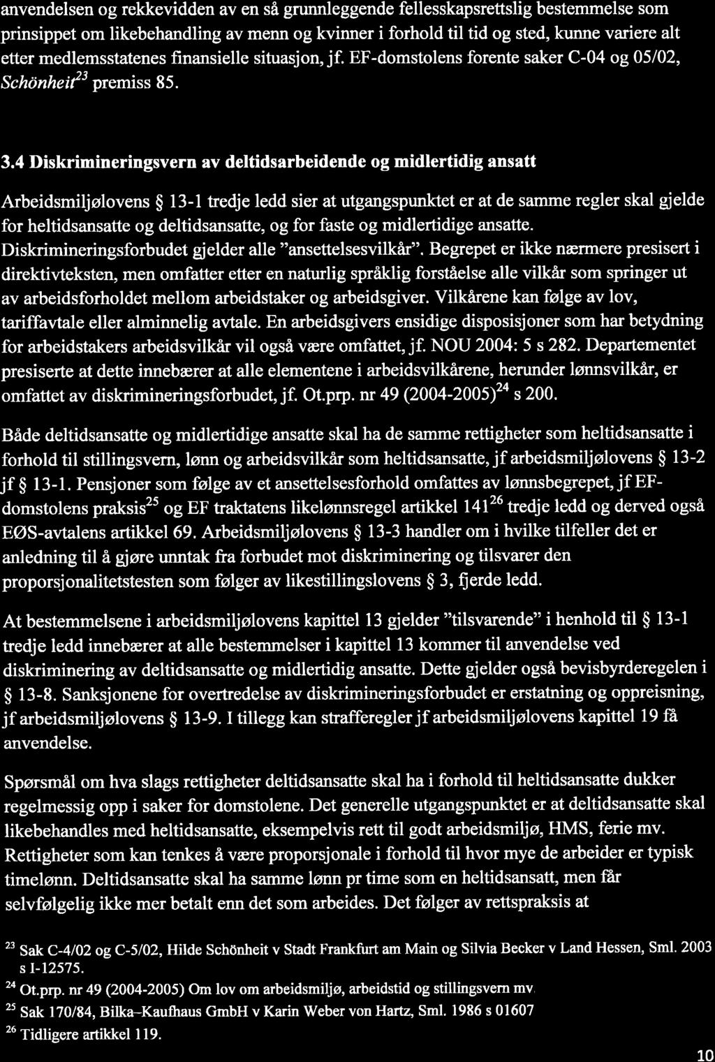 anvendelsen og rekkevidden av en så grunnleggende fellesskapsrettslig bestemmelse som prinsippet om likebehandling av menn og kvinner i forhold til tid og sted, kunne variere alt etter