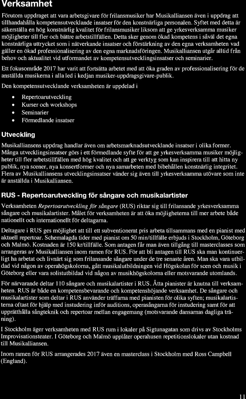 Verksamhet Förutom uppdraget att vara arbets gi vare för frilansmusiker har Musikalliansen även i uppdrag att tillhandahålla kompetensutvecklande insatser för den konstnärliga personalen.