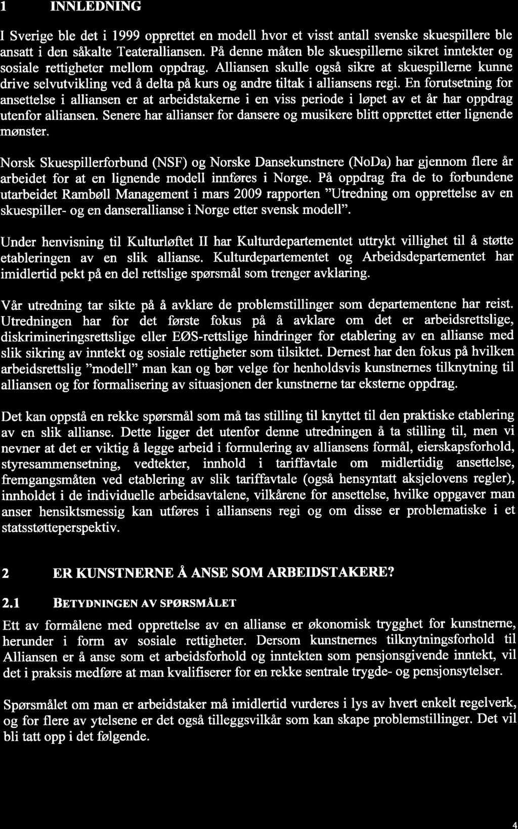 SIMONSEN I INNLEDNING I Sverige ble det i 1999 opprettet en modell hvor et visst antall svenske skuespillere ble ansatt i den såkalte Teateralliansen.