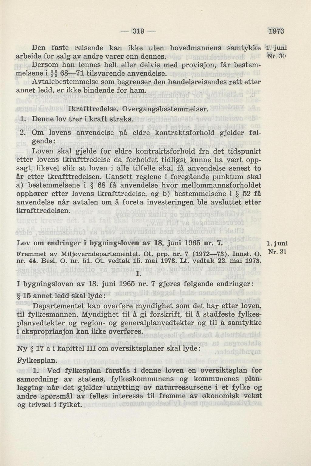 913 Den faste reisende kan ikke uten hovedmannens samtykke arbeide for salg av andre varer enn dennes.