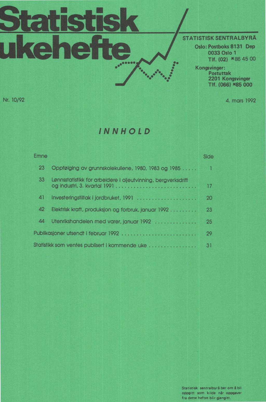 10/92 4. mars 1992 INNHOLD Emne Side 23 Oppfølging av grunnskolekullene, 1980, 1983 og 1985 1 33 Lønnsstatistikk for arbeidere i oljeutvinning, bergverksdrift og industri, 3.