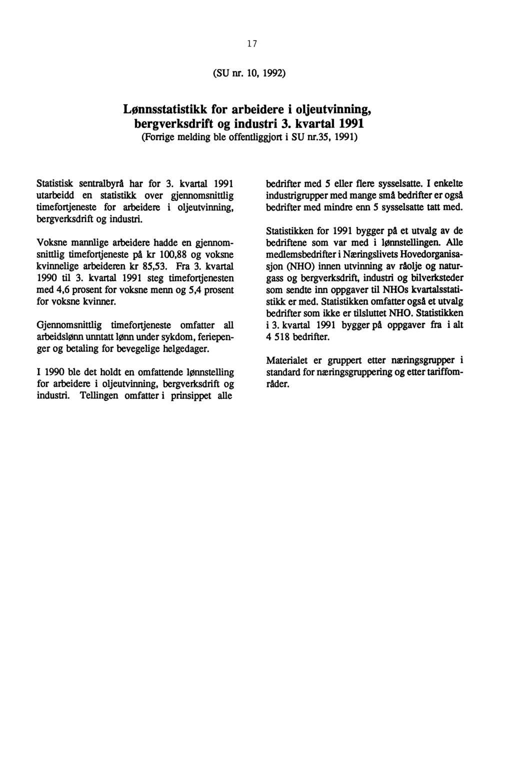 17 (SU nr. 10, 1992) Lonnsstatistikk for arbeidere i oljeutvinning, bergverksdrift og industri 3. kvartal 1991 (Forrige melding ble offentliggjort i SU nr.35, 1991) Statistisk sentralbyrå har for 3.