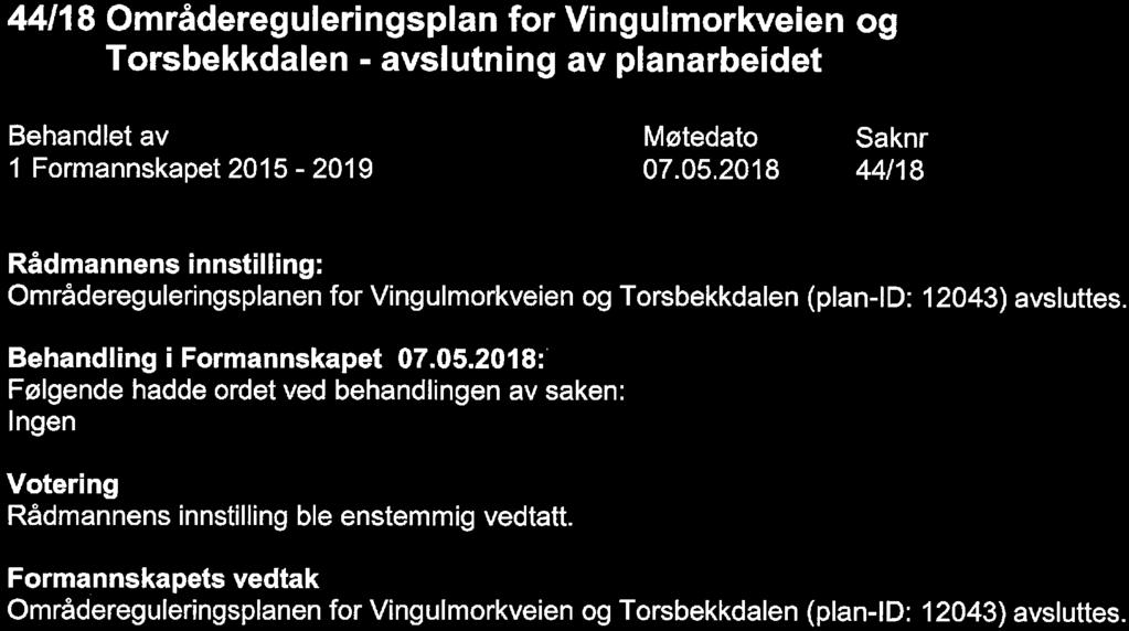 44/18 Områdereguleringsplan for Vingulmorkveien og Torsbekkdalen - avslutning av planarbeidet 1 Formannskapet 2015-2019 44/18 Områdereguleringsplanen for Vingulmorkveien og