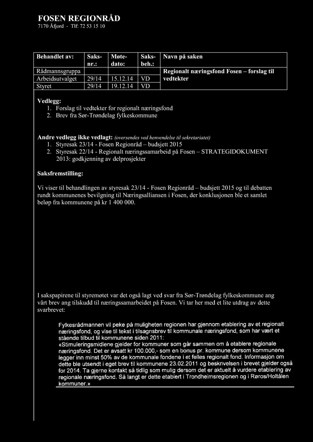 FOSEN REGIONRÅD 7170 Åfjord - Tlf: 72 53 15 10 Behandlet av: Saks - nr.: Møte - dato: Saks - beh.: Rådmannsgruppa Arbeidsutvalget 29/14 15.12.