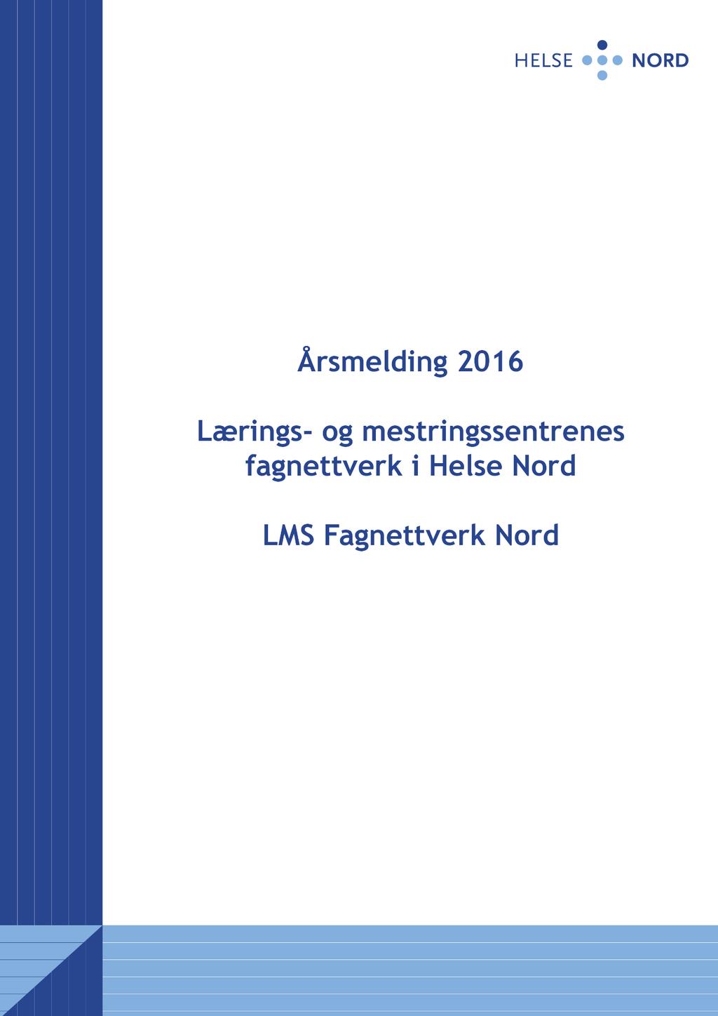 Lærings- og mestringssentrenes fagnettverk i Helse Nord LMS Fagnettverk Nord Årsmelding 2017