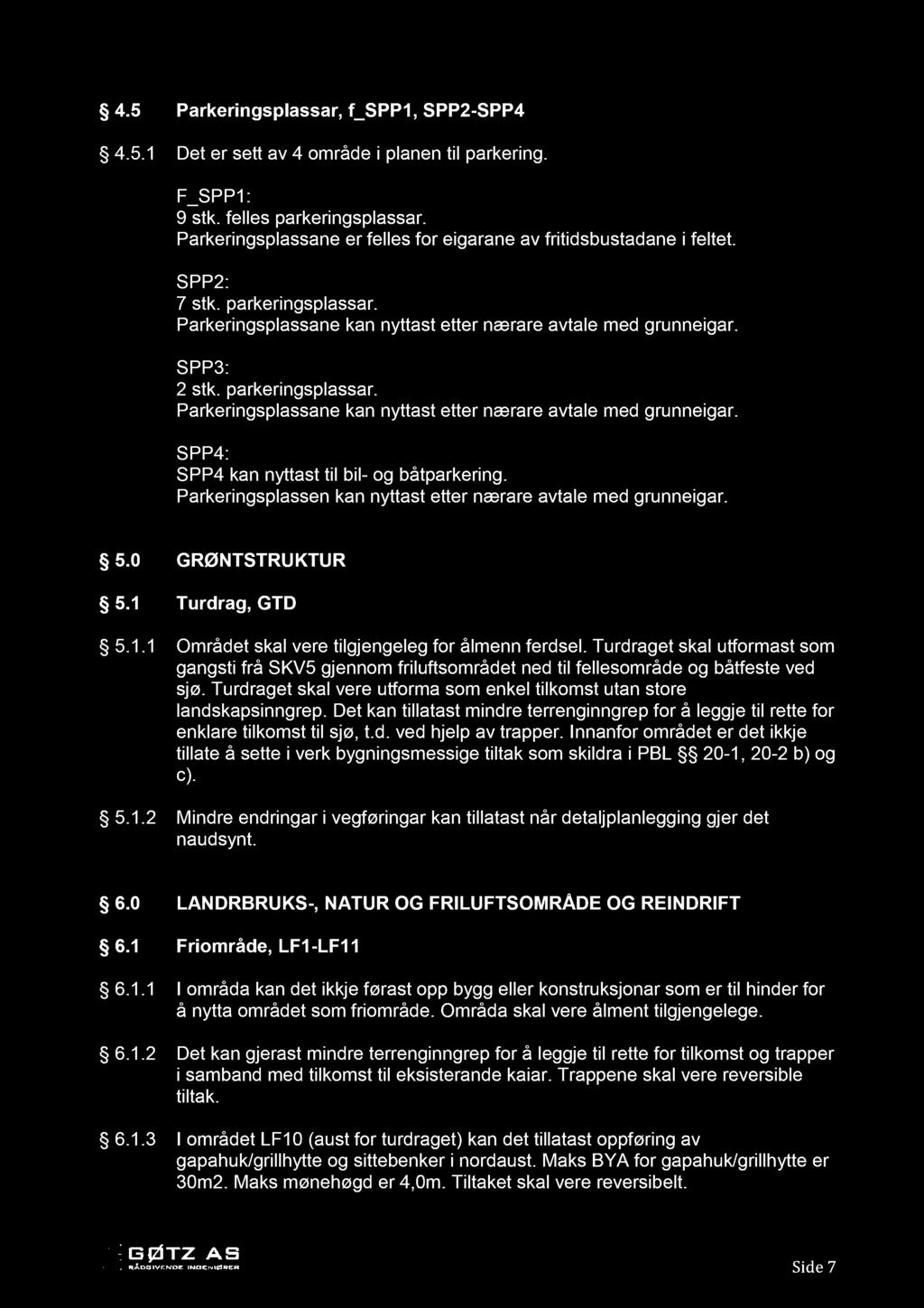 4.5 Parkeringsplassar, f_spp1, SPP2-SPP4 4.5.1 Det er sett av 4 område i planen til parkerin g. F_SPP1: 9 stk. felles parkeringsplassar.