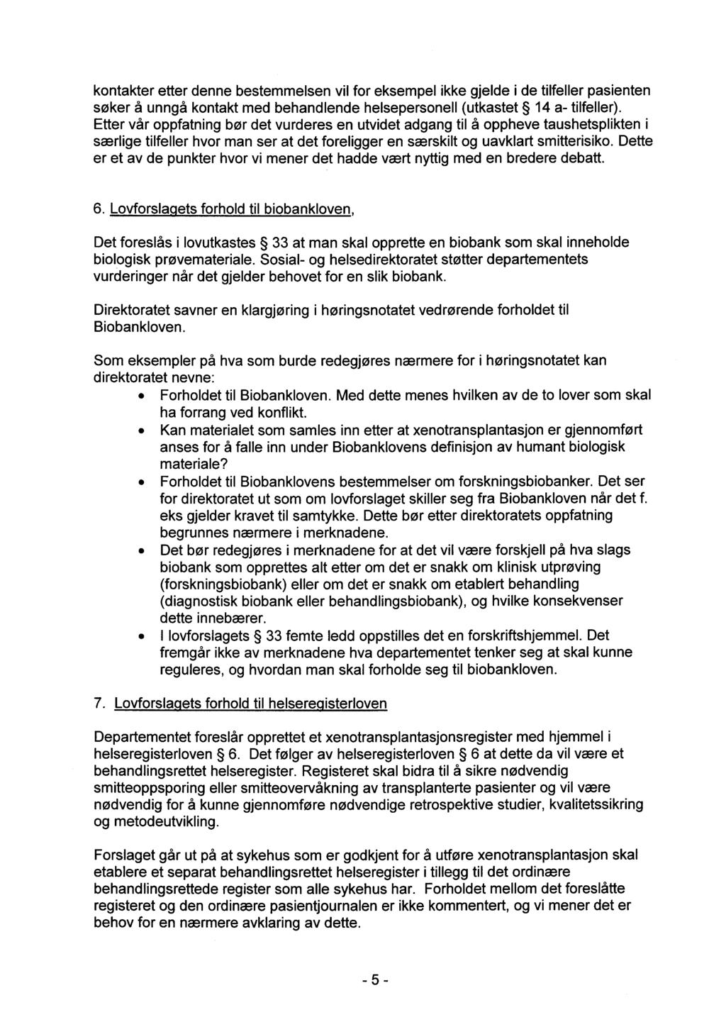 kontakter etter denne bestemmelsen vil for eksempel ikke gjelde i de tilfeller pasienten søker å unngå kontakt med behandlende helsepersonell (utkastet 14 a- tilfeller).