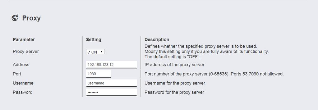 Verdi Beskrivelse Proxy Server ON; OFF Fastslår om den angitte proxy-serveren skal brukes Address IP-adresse Eksempel: 192.168.123.